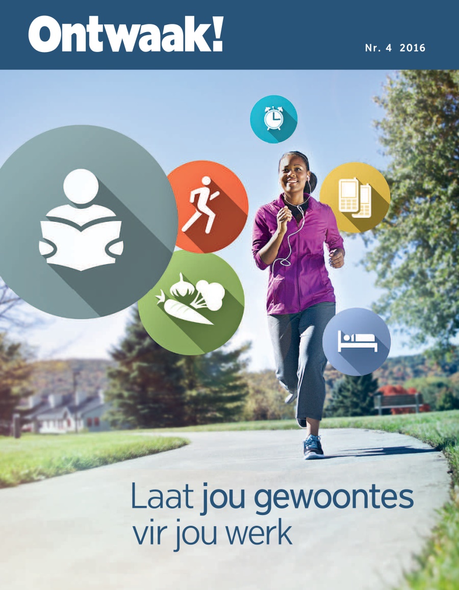 Ontwaak! Nr. 4 2016 | Laat jou gewoontes vir jou werk