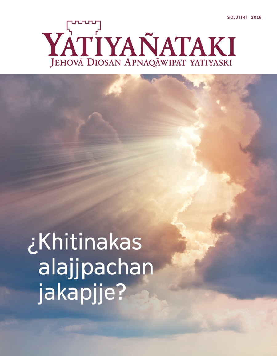 Yatiyañataki revista, SOJJTÏRI 2016 | ¿Kawkinsa chuymachtʼkir arunak jikjjatasma?
