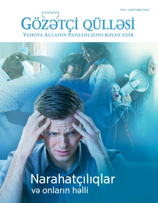 Gözətçi qülləsi jurnalının üz qabığı, iyul—sentyabr 2015-ci il | Narahatçılıqlar və onların həlli