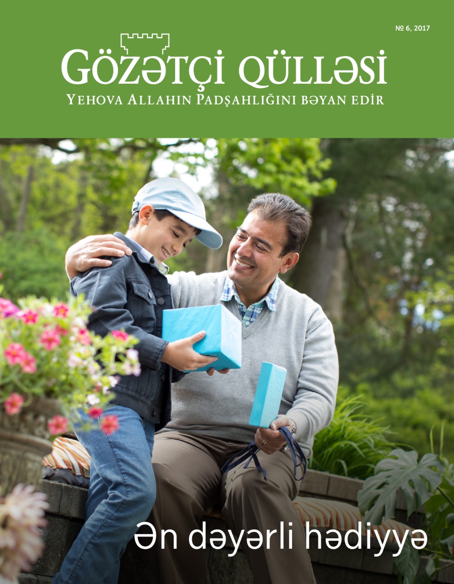 Gözətçi qülləsi jurnalı, № 6, 2017 | Ən dəyərli hədiyyə