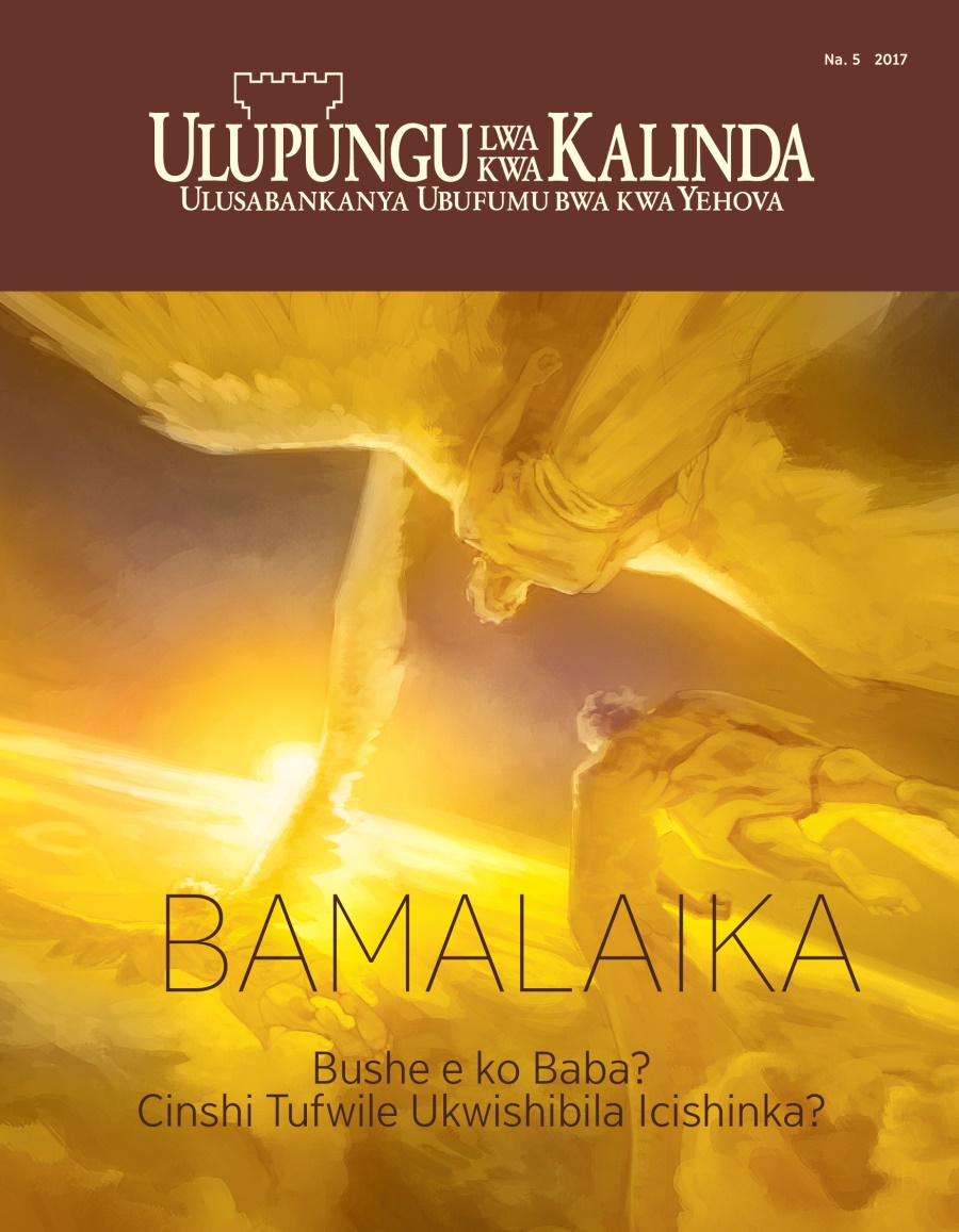 Ulupungu lwa kwa Kalinda Na. 5, 2017 | Bushe Bamalaika E ko Baba? Cinshi Tufwile Ukwishibila Icishinka?