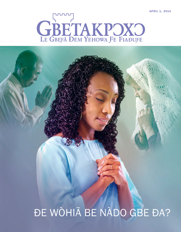 Gbetakpɔxɔ Magazine Ƒe Akpa Dzi, April 2014—Ðe Wòhiã Be Nàdo Gbe Ða?