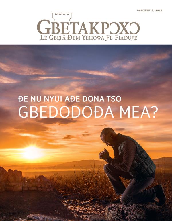 Gbetakpɔxɔ Magazine, October 2015, Ƒe Akpaa Dzi | Ðe Nu Nyui Aɖe Dona Tso Gbedodoɖa Mea?