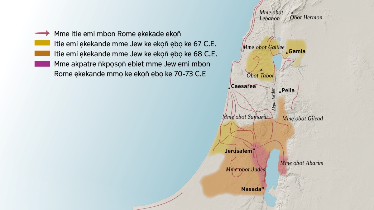 Map emi owụtde ndusụk obot ye mme obio ke Israel ke eyo mme apostle. Mme obot emi ẹkedude ke edem edere Jerusalem ẹkedi mme obot Lebanon, mme obot Galilee, mme obot Samaria, ye mme obot Gilead. Obot Hermon ye Obot Tabor ẹkedu do n̄ko. Mme obio emi ẹkedude ke edem edere Jerusalem ẹkedi Gamla, Caesarea, ye Pella. Mme obot Judea ye Abarim ẹkedu ke edem usụk Jerusalem. Obio Masada okodu do n̄ko. Map emi n̄ko owụt mme usụn̄ emi mbon Rome ẹkesan̄ade ẹka ekọn̄ ye mme obio emi ẹkekande mme Jew ke ekọn̄ ẹbọ ọtọn̄ọde ke isua 67 C.E. esịm 73 C.E.