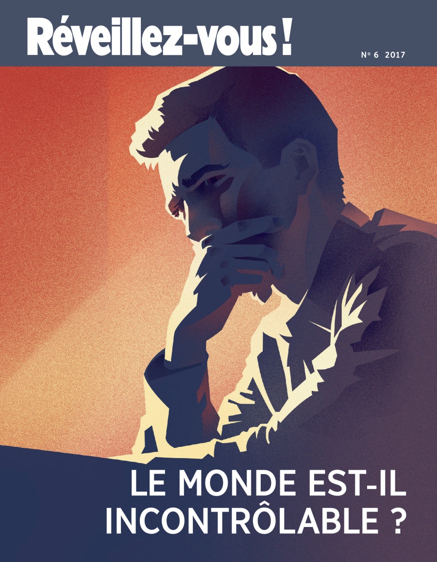 RÉVEILLEZ-VOUS! No. 6 2017 | Le monde est-il incontrôlable?
