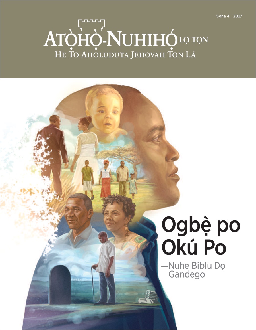 Atọ̀họ̀-Nuhihọ́ lọ Tọn Sọha 4 2017 | Ogbẹ̀ po Okú Po—Nuhe Biblu Dọ Gandego