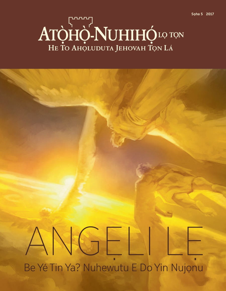 Atọ̀họ̀-Nuhihọ́ lọ Tọn Sọha 5 2017 | Angẹli lẹ—Be Yé Tin Ya? Nuhewutu E Do Yin Nujọnu