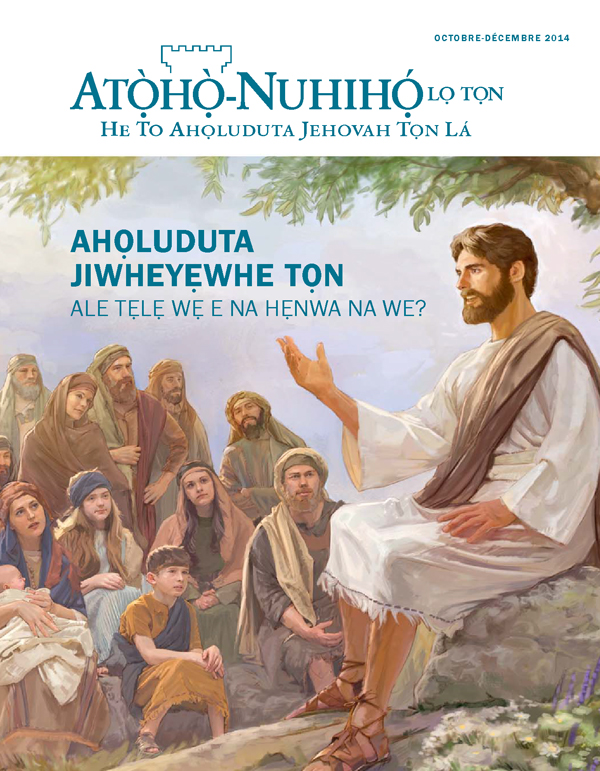 Wepa Atọ̀họ̀-Nuhihọ́ lọ Tọn Octobre-Décembre 2014 | Ahọluduta Jiwheyẹwhe Tọn—Ale Tẹlẹ Wẹ E Na Hẹnwa Na We?