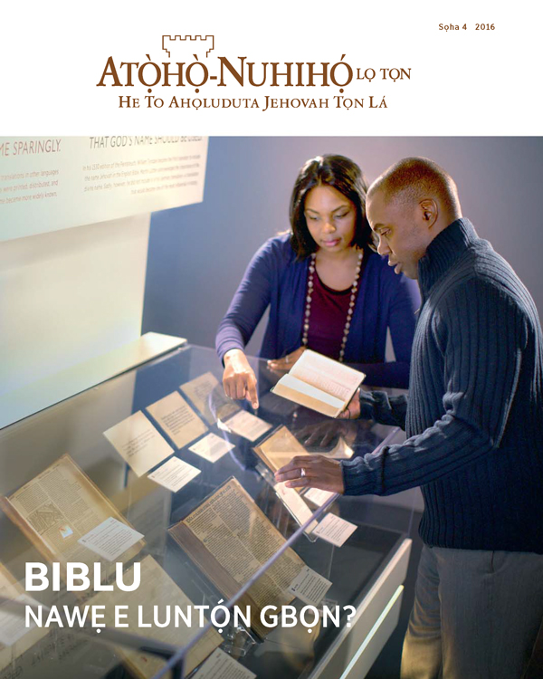 Linlinnamẹwe Atọ̀họ̀-Nuhihọ́ lọ Tọn, Sọha 4 2016 | Biblu—Nawẹ E Luntọ́n Gbọn?