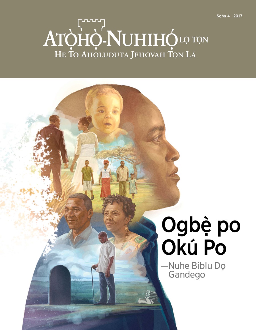 Linlinnamẹwe Atọ̀họ̀-Nuhihọ́ lọ Tọn, Sọha 4 2017 | Ogbẹ̀ po Okú Po—Nuhe Biblu Dọ Gandego
