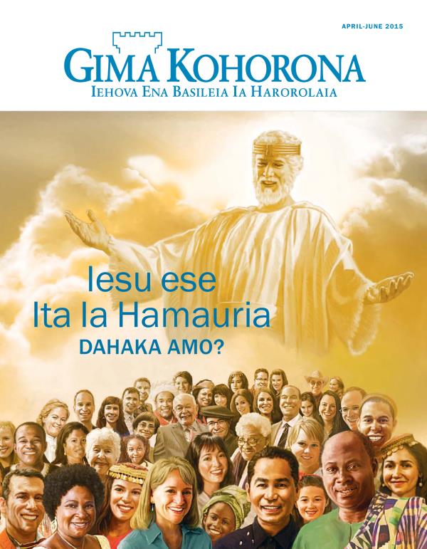 Rau 1 Gima Kohorona, April-June 2015 | Iesu ese Ita Ia Hamauria​—Dahaka Amo?