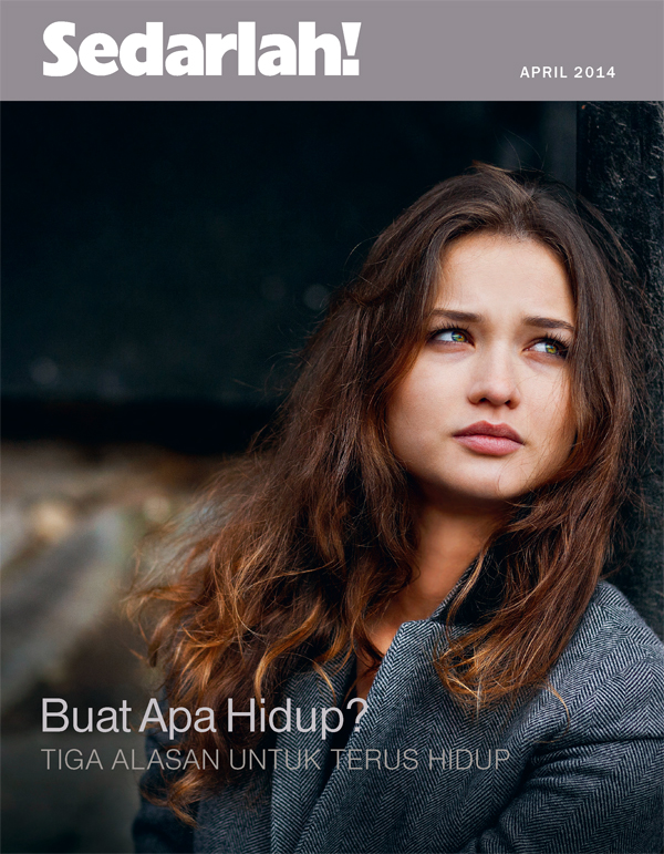 Sampul Majalah Sedarlah! April 2014 | Buat Apa Hidup?—Tiga Alasan untuk Terus Hidup