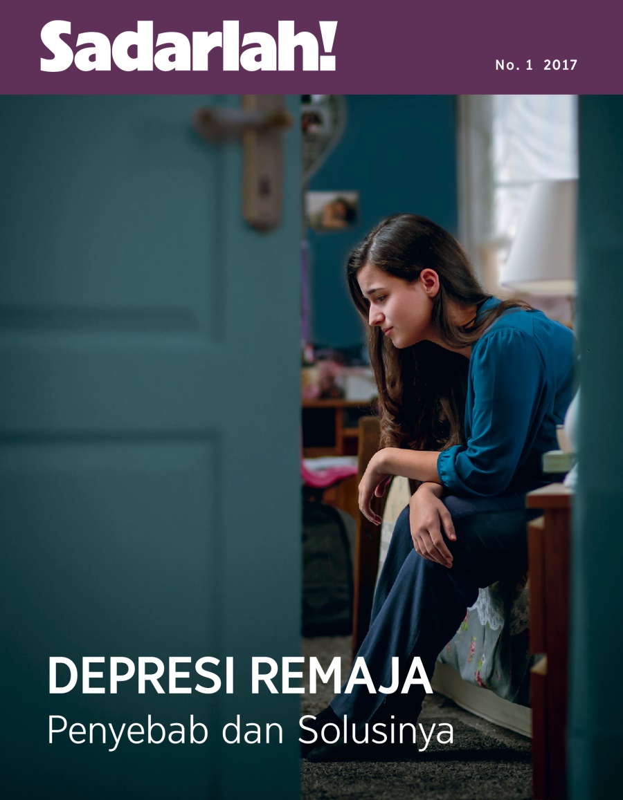 Sadarlah! No. 1 2017 | Depresi Remaja—Penyebab dan Solusinya