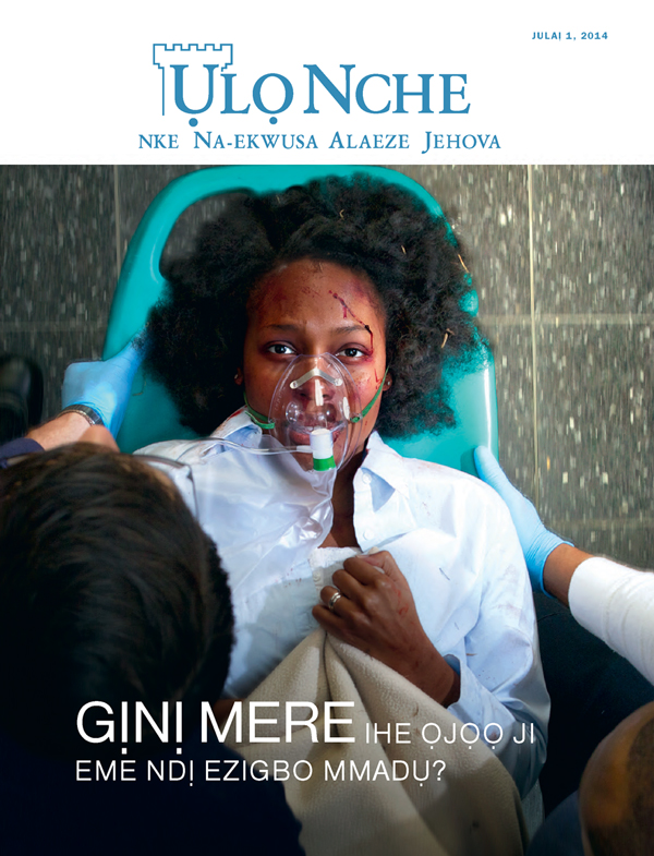 Ihu Ụlọ Nche, Julaị 2014 | Gịnị Mere Ihe Ọjọọ Ji Eme Ndị Ezigbo Mmadụ?