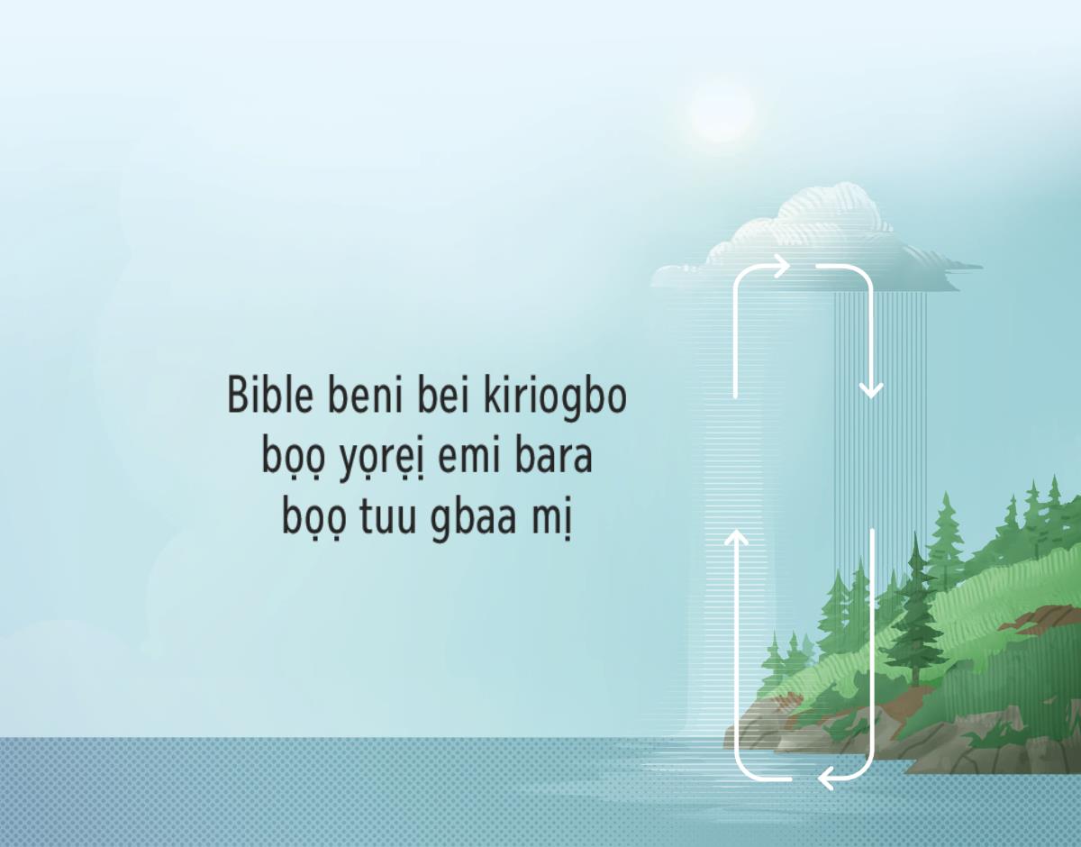 Bible beni bei kiriogbo bọọ yọrẹị emi bara bọọ tuu gbaa mị. Beni ọgọnọ duo bo kiri laa dá waị mú mịnị bara mịẹdịa nimi.