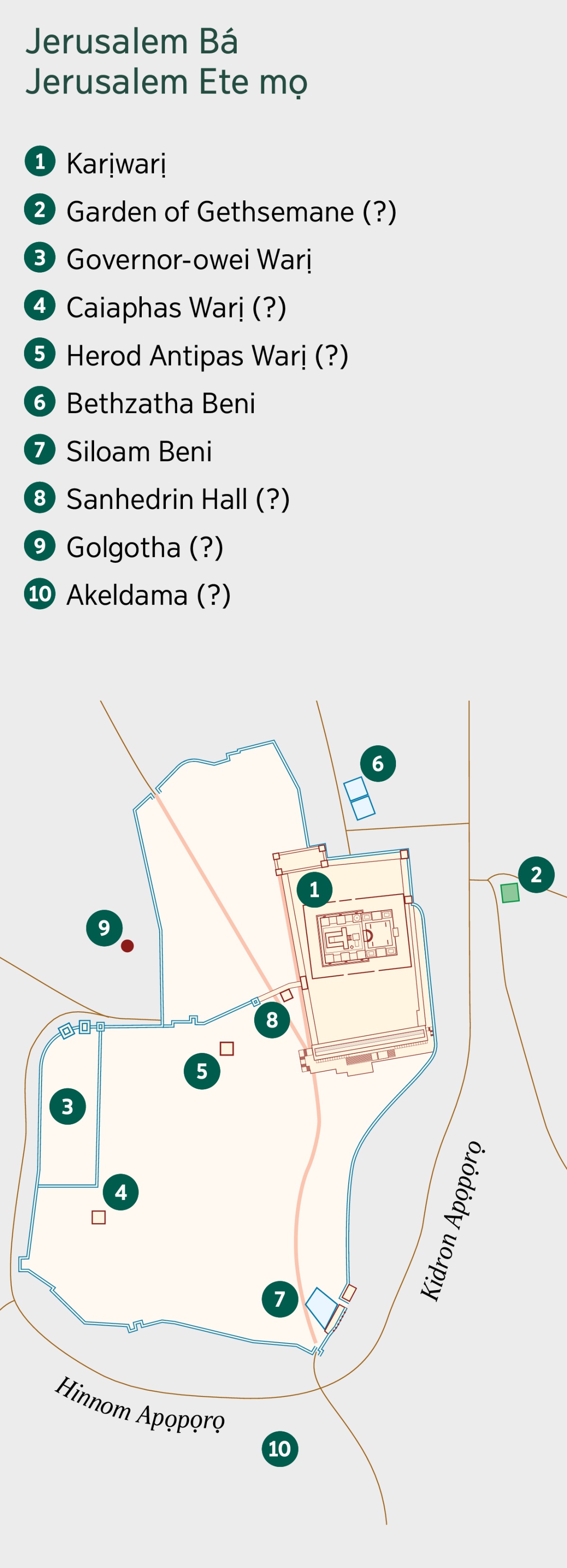 Jerusalem ete emi bara dịa wẹrị emi mapụ. Zụa yọ ẹrẹ-ama gẹẹ wẹrị emi. 1. Karịwarị. 2. Garden of Gethsemane. 3. Governor-owei Warị. 4. Caiaphas warị. 5. Herod Antipas Warị. 6. Bethzatha Beni. 7. Pool of Siloam Beni. 8. Sanhedrin Hall. 9. Golgotha. 10. Akeldama.