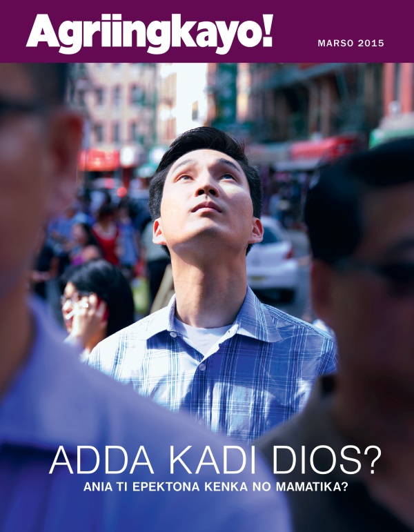 Akkub ti Magasin nga Agriingkayo! Marso 2015 | Adda Kadi Dios? Ania ti Epektona Kenka no Mamatika?