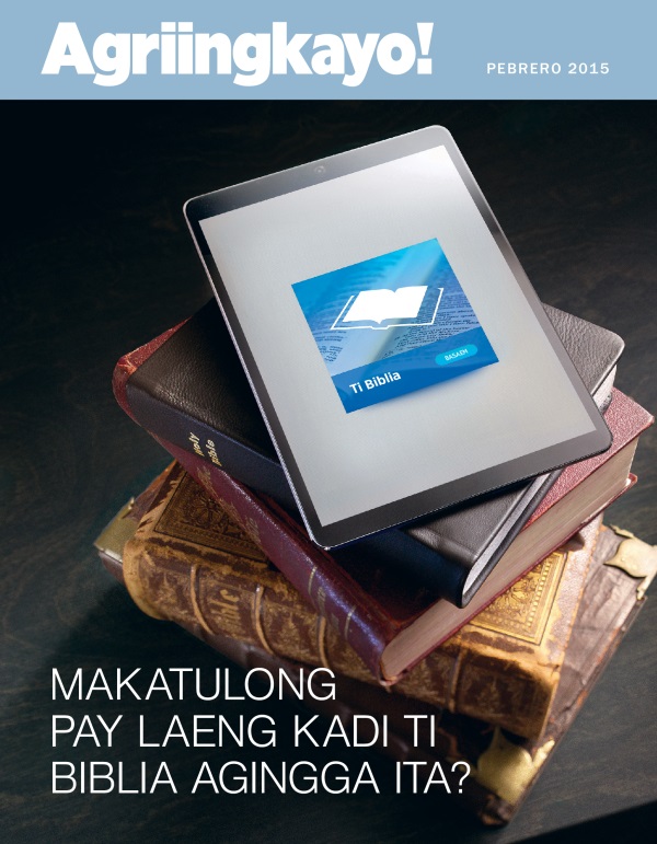 Akkub ti Magasin nga Agriingkayo! Pebrero 2015 | Makatulong Pay Laeng Kadi ti Biblia Agingga Ita?