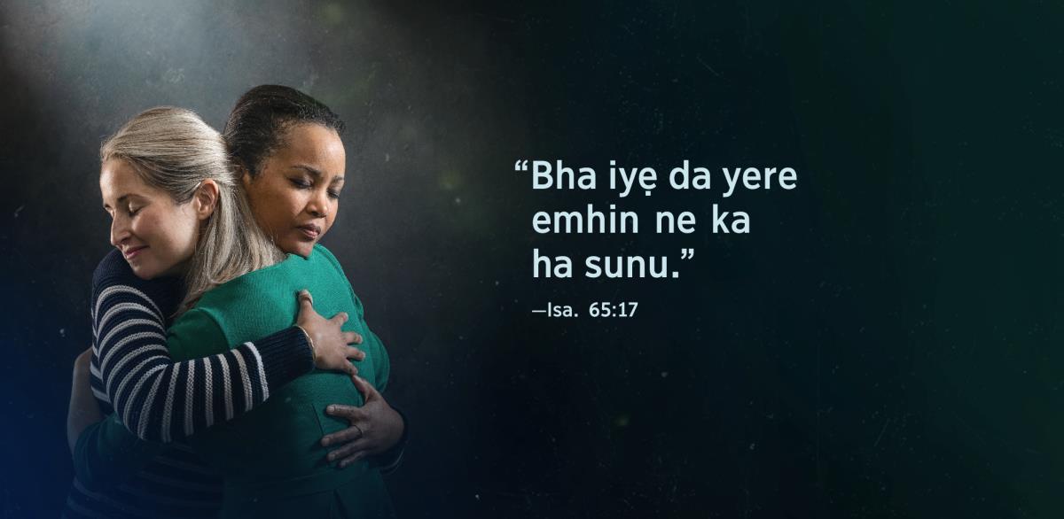 Ene ọta, “bha iyẹ da yere emhin ne ka ha sunu,” ne ribhi Isaiah 65:17, zegbere sikẹ ibhio mhan nin ikhuo eva ne a dede egbe, yẹ rẹman ghe egbe fu ele re.