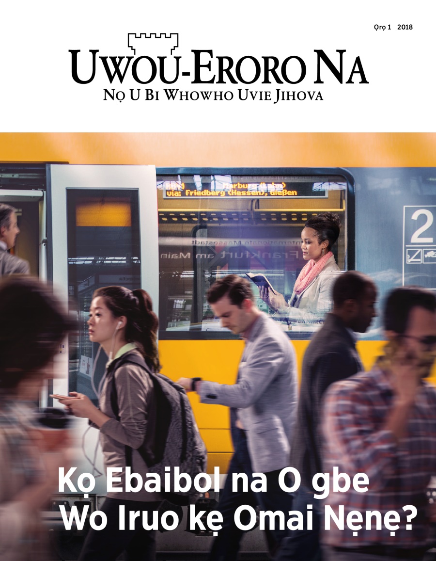 Emagazini Uwou-Eroro Na, Ọrọ 1, 2018 | Kọ Ebaibol na O gbe Wo Iruo kẹ Omai Nẹnẹ?