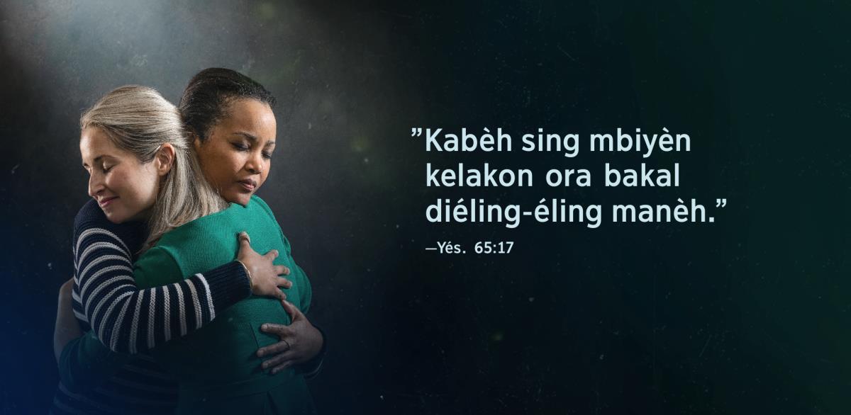 Gambaré sedulur wédok loro sing lagi pelukan. Ing sebelahé ana tulisan, ”Kabèh sing mbiyèn kelakon ora bakal diéling-éling manèh.” Kuwi dijupuk saka Yésaya 65:17.
