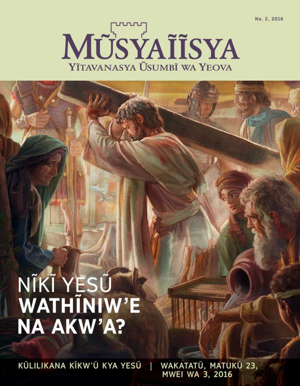 Ĩkaseti ya Mũsyaĩĩsya ya Na. 2, 2016 | Nĩkĩ Yesũ Wakwie?