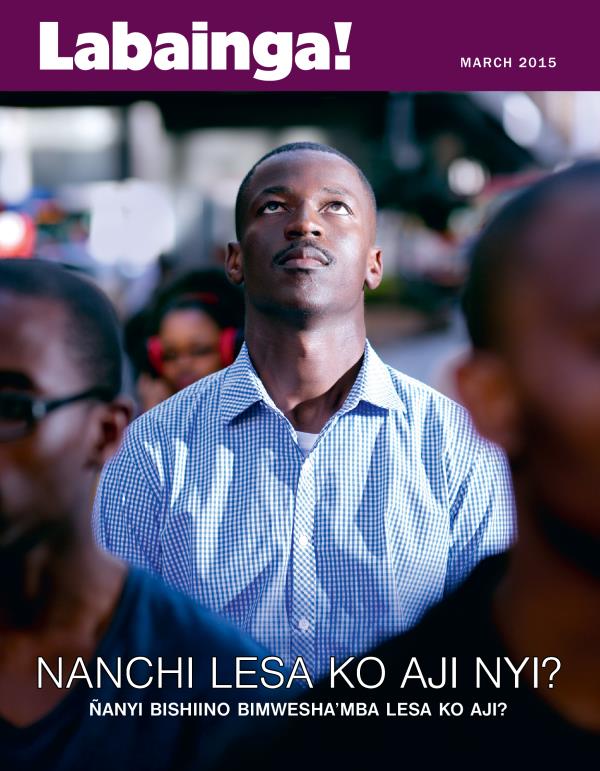 Nkupiko ya Magazini wa Labainga!, March 2015 | Nanchi Lesa ko aji Nyi? Ñanyi Bishiino Bimwesha’mba Lesa ko Aji?