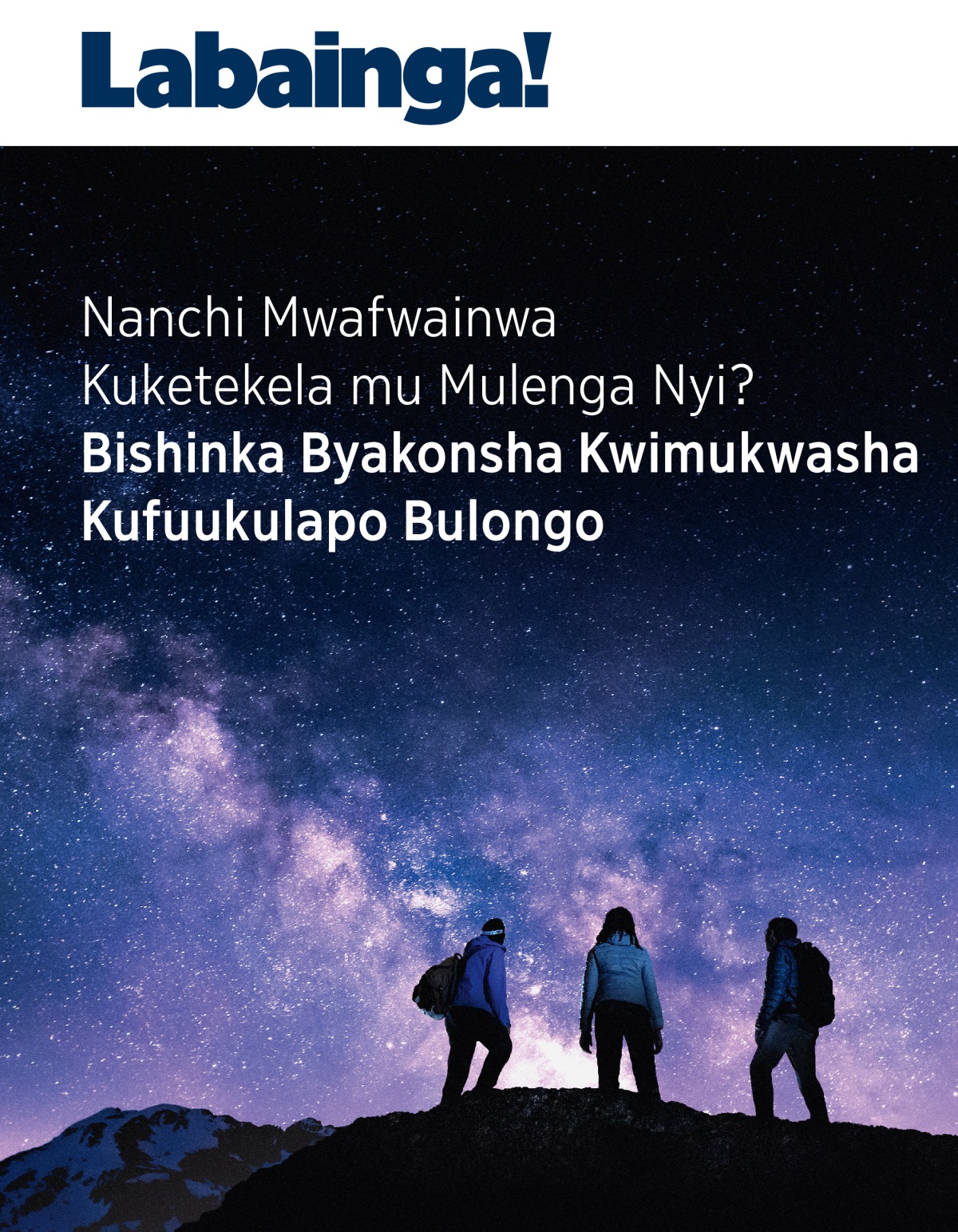 Labainga!, Na. 3 2021 | Nanchi Mwafwainwa Kuketekela mu Mulenga Nyi? Bishinka Byakonsha Kwimukwasha Kufuukulapo Bulongo.