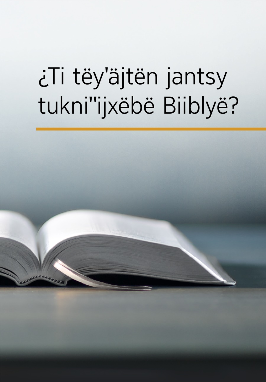 ¿Ti tëyˈäjtën jantsy tukniˈˈijxëbë Biiblyë?
