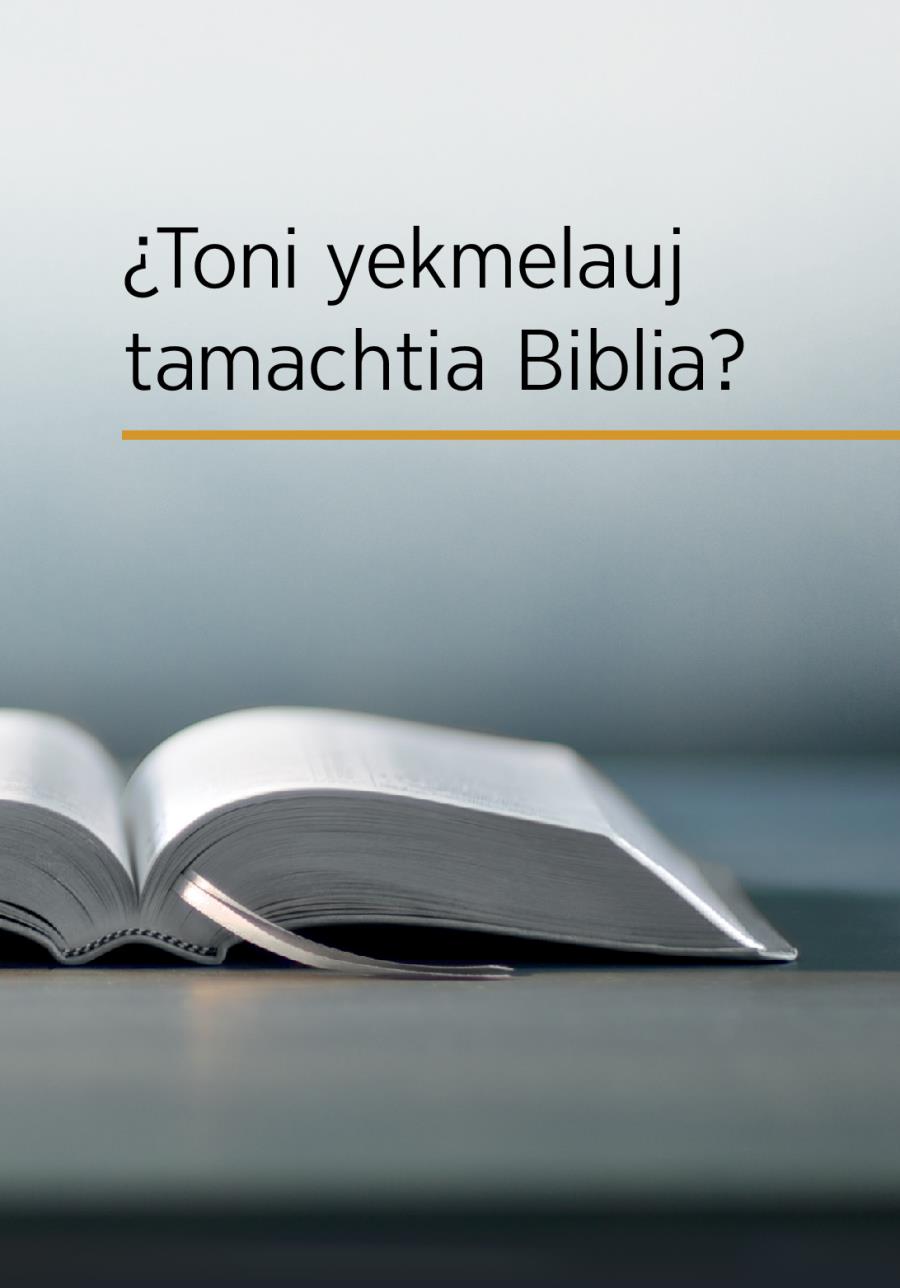 Se Biblia ixtapotok uan itokay amaix, “¿Toni yekmelauj tamachtia Biblia?”