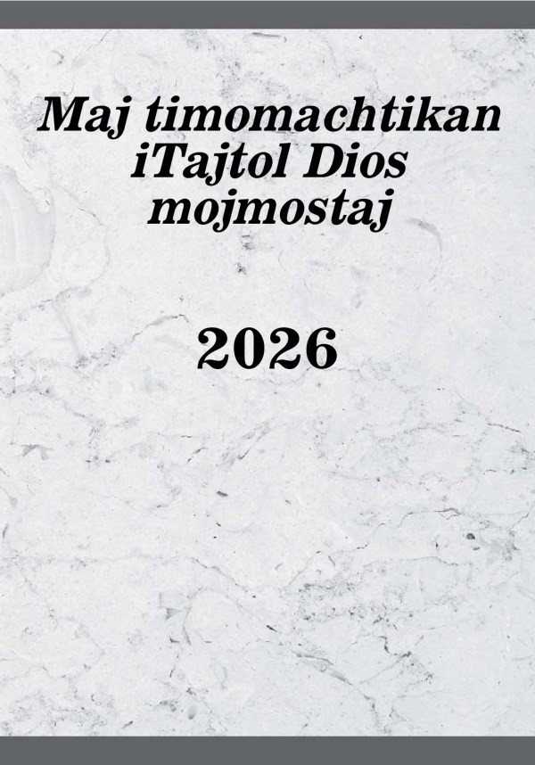 Maj timomachtikan iTajtol Dios mojmostaj 2026