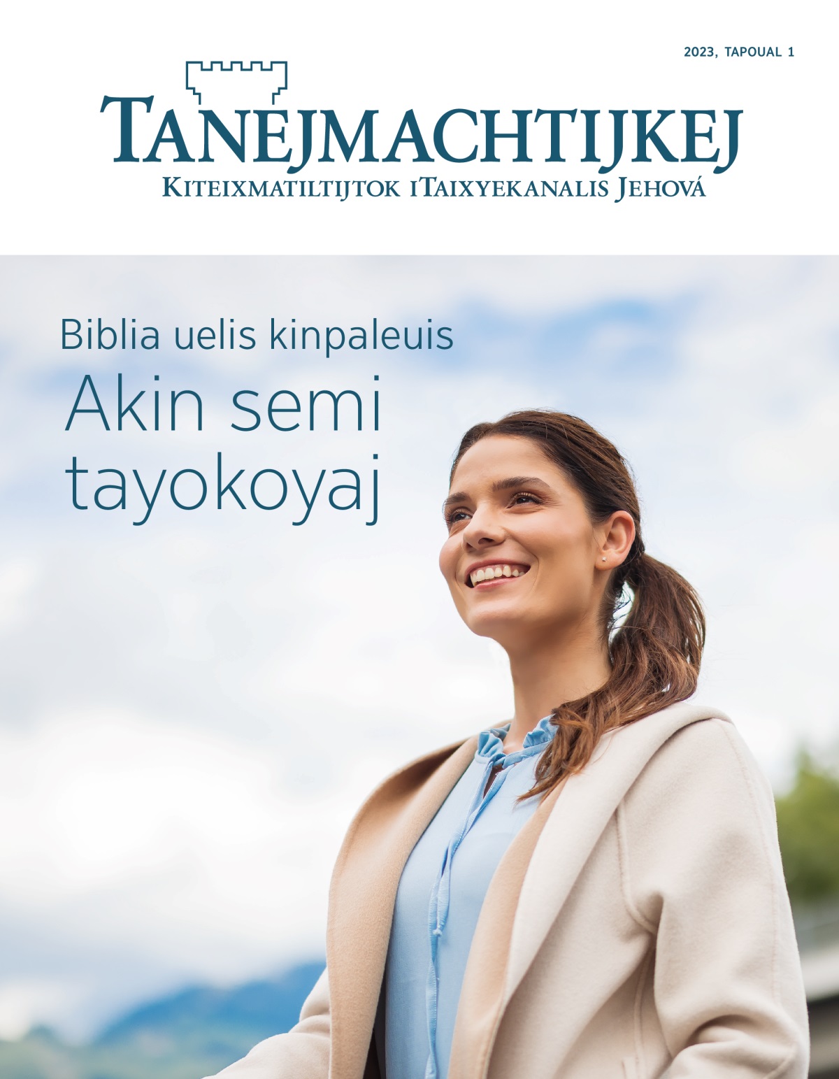 Tanejmachtijkej, 2023, tapoual 1 | Biblia uelis kinpaleuis: Akin semi tayokoyaj.