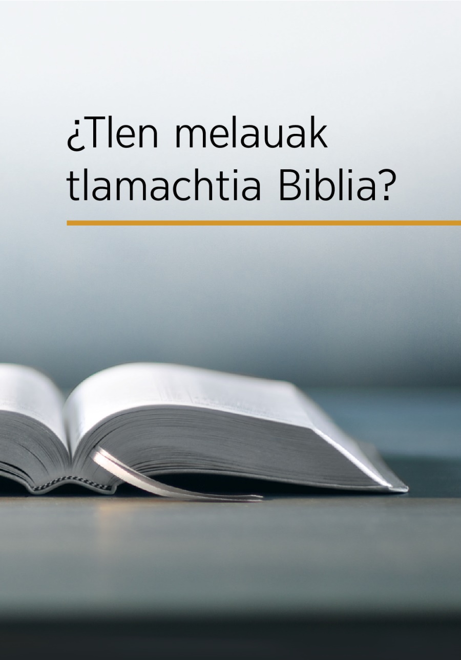 ¿Tlen melauak tlamachtia Biblia?
