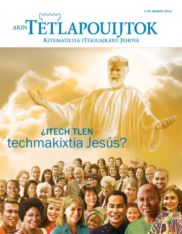 Iixko revista Akin Tetlapouijtok, de marzo 2015 | ¿Itech tlen techmakixtia Jesús?