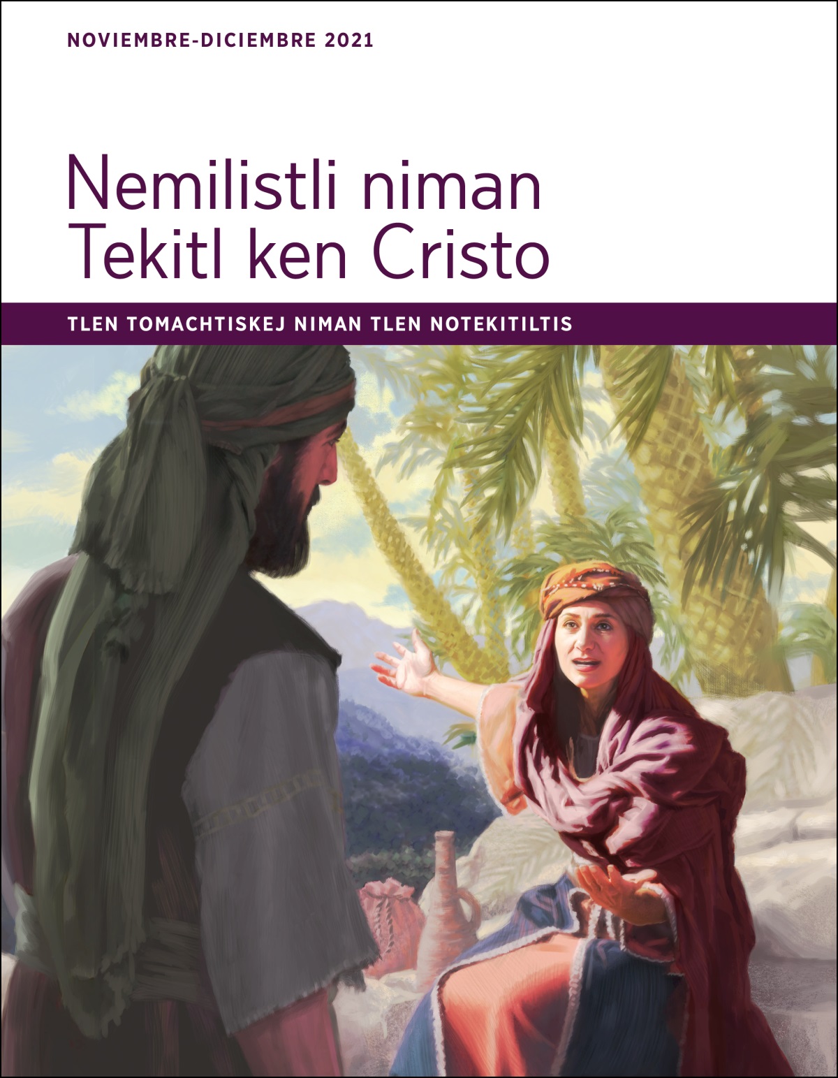 Nemilistli niman Tekitl ken Cristo. Tlen Tomachtiskej niman tlen Notekitiltis (noviembre-diciembre 2021).