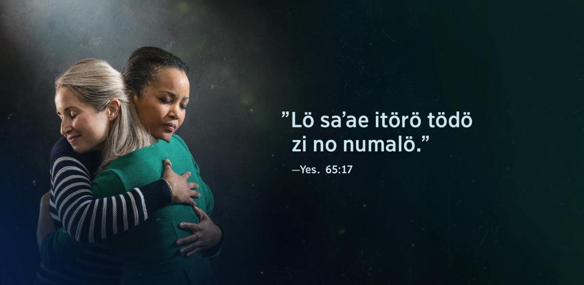 Ba zinga ndra talifusöda ira alawe si darua no tesura ngawua wehede ”Lö saʼae itörö tödö zi no numalö” nihalö moroi ba Yesaya 65:17. Faoma latalagui nawöra ba larasoi waʼahono dödö.