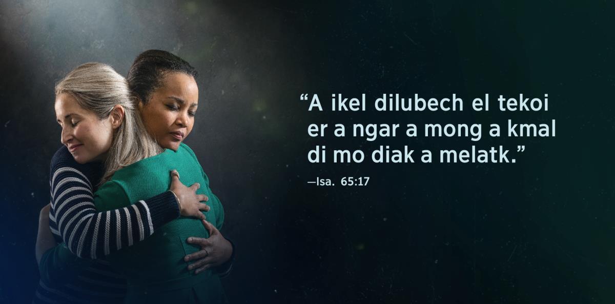 A tekoi el “A ikel dilubech el tekoi er a ngar a mong a kmal di mo diak a melatk” el mlengai er a Isaia 65:17, a desang er bita er tirka el teru el odos el kaiuechull e olecholt el kmo te mla meiubet er a berraod.