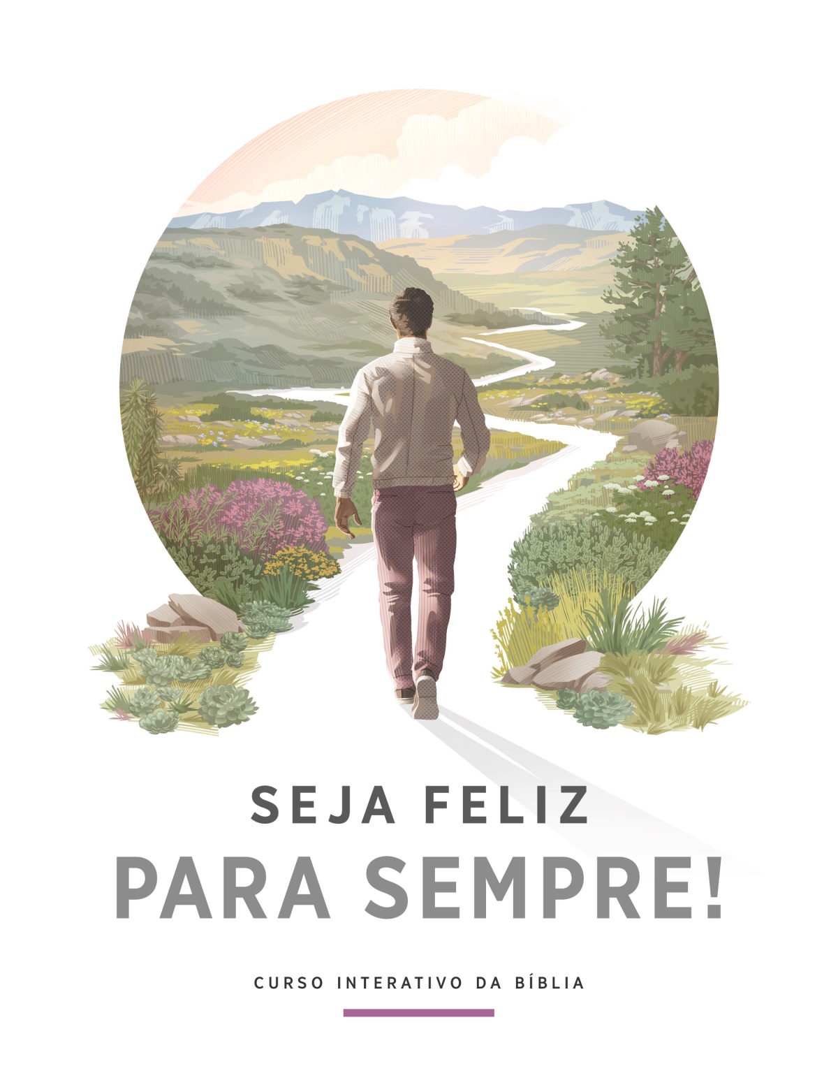Seja Feliz Para Sempre! – Curso Interativo da Bíblia. Um homem anda num caminho rodeado por lindas flores, colinas e montanhas.