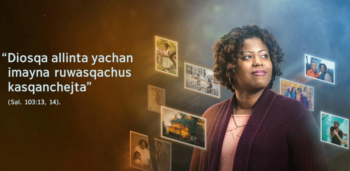 Salmo 103:13, 14 versiculospi nin “Diosqa allinta yachan imayna ruwasqachus kasqanchejta”, ladonpitaj uj hermana kashan. Hermanaj muyuyninpitaj fotosnin kashan, wawitamantapacha jatunyanankama imaynachus kausaynin kasqanta rikukushan.