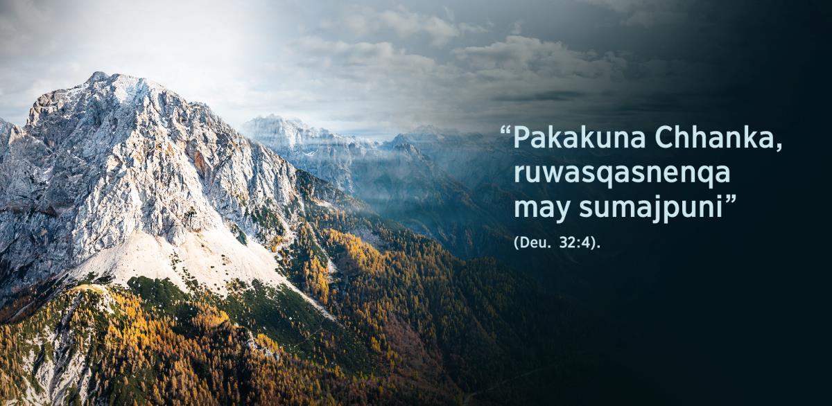 Deuteronomio 32:4 nin: “Pakakuna Chhanka, ruwasqasnenqa may sumajpuni”, nispa. Ladonpitaj orqos kashan.