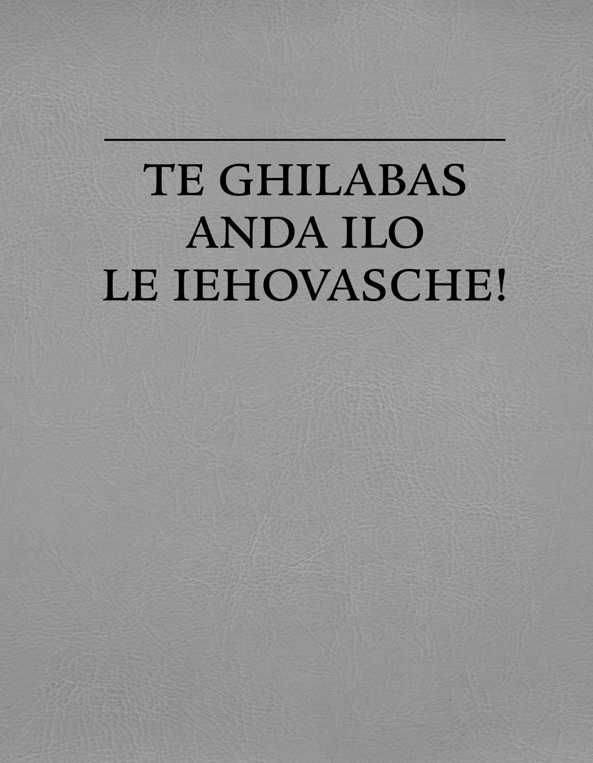 Te ghilabas anda ilo le Iehovasche!