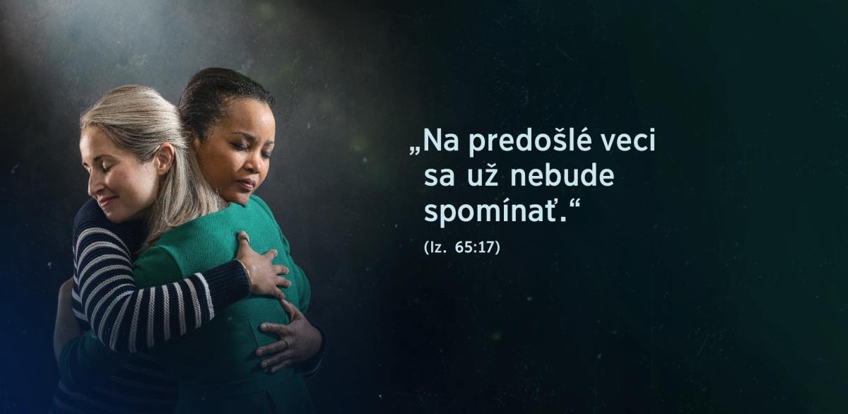 Dve sestry sa objímajú, obe cítia úľavu a vedľa nich sú slová z Izaiáša 65:17: „Na predošlé veci sa už nebude spomínať“