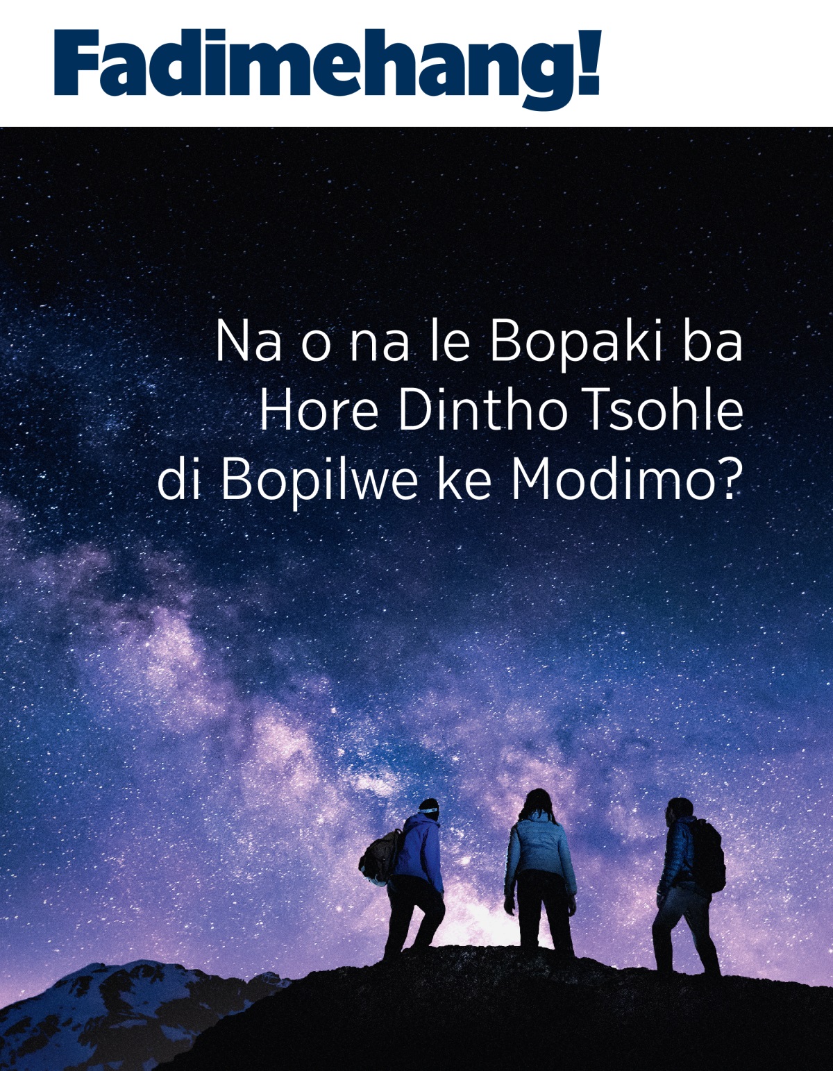 Makasine ya Fadimehang! No. 3 2021 | Na o na le Bopaki ba Hore Dintho Tsohle di Bopilwe ke Modimo?