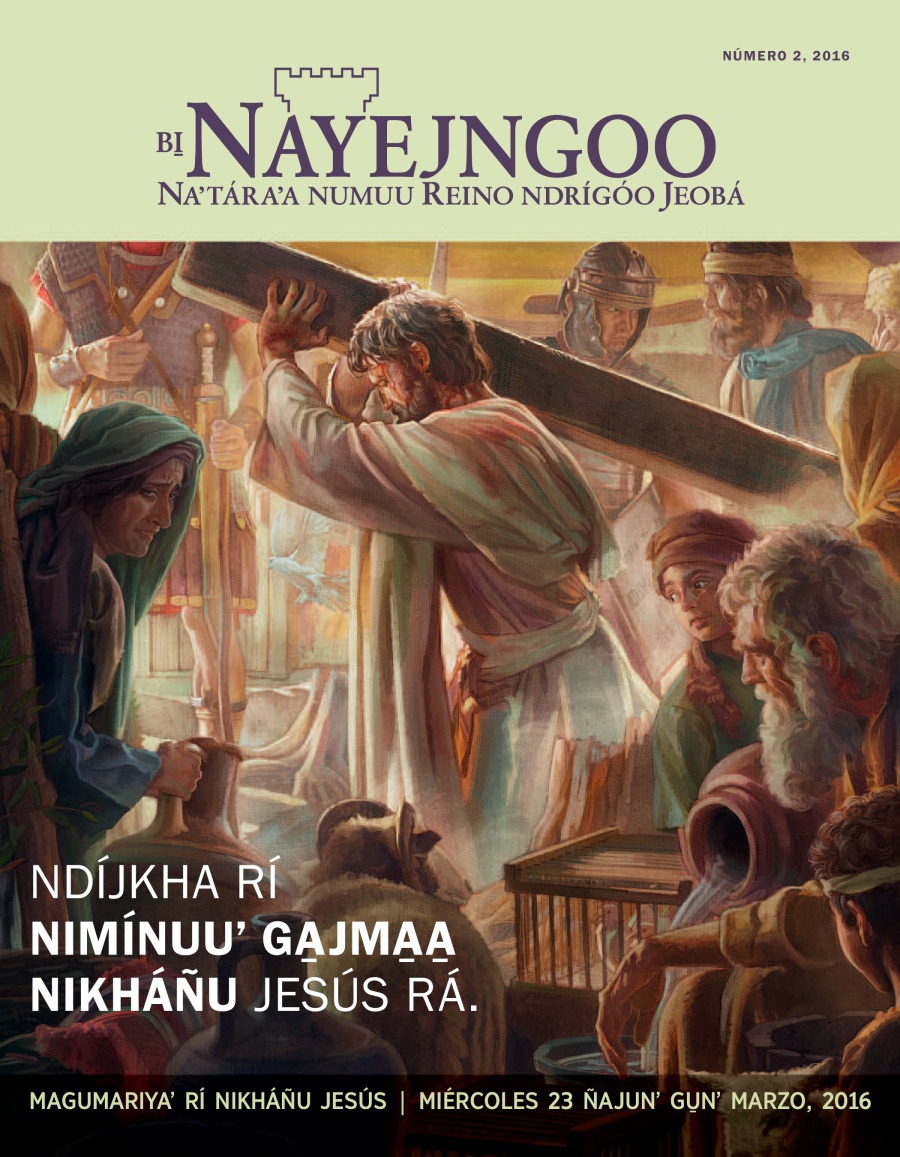 Inuu ndrígóo revista Bi̱ Nayejngoo, número 2 tsiguʼ 2016 | Ndíjkha rí nimínuuʼ ga̱jma̱a̱ nikháñu Jesús rá.