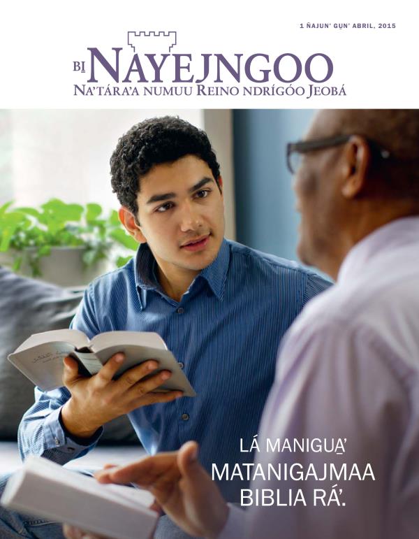 Timbá ináa revista Bi̱ Nayejngoo, abril 2015 | Lá manigua̱ʼ matanigajmaa Biblia ráʼ.