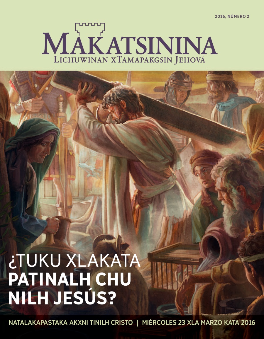 Revista Makatsinina, número 2 kata 2016 | ¿Tuku xlakata patinalh chu nilh Jesús?