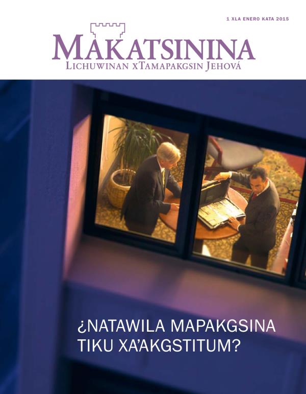 Lichuwinan tuku wi kxmakni revista Makatsinina, enero kata 2015 | ¿Natawila mapakgsina tiku xaʼakgstitum?