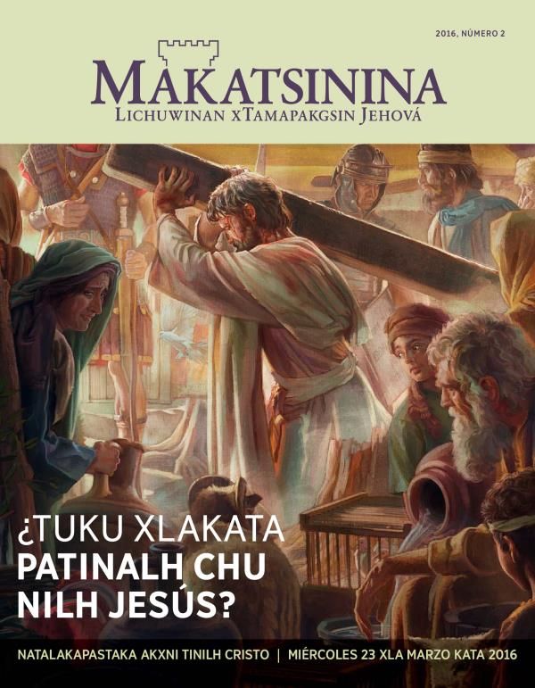 Revista Makatsinina, 2016, número 2 | ¿Tuku xlakata patinalh chu nilh Jesús?