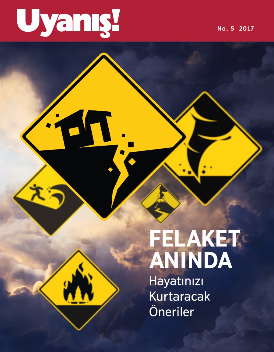 Uyanış! No. 5 2017 | Felaket Anında Hayatınızı Kurtaracak Öneriler