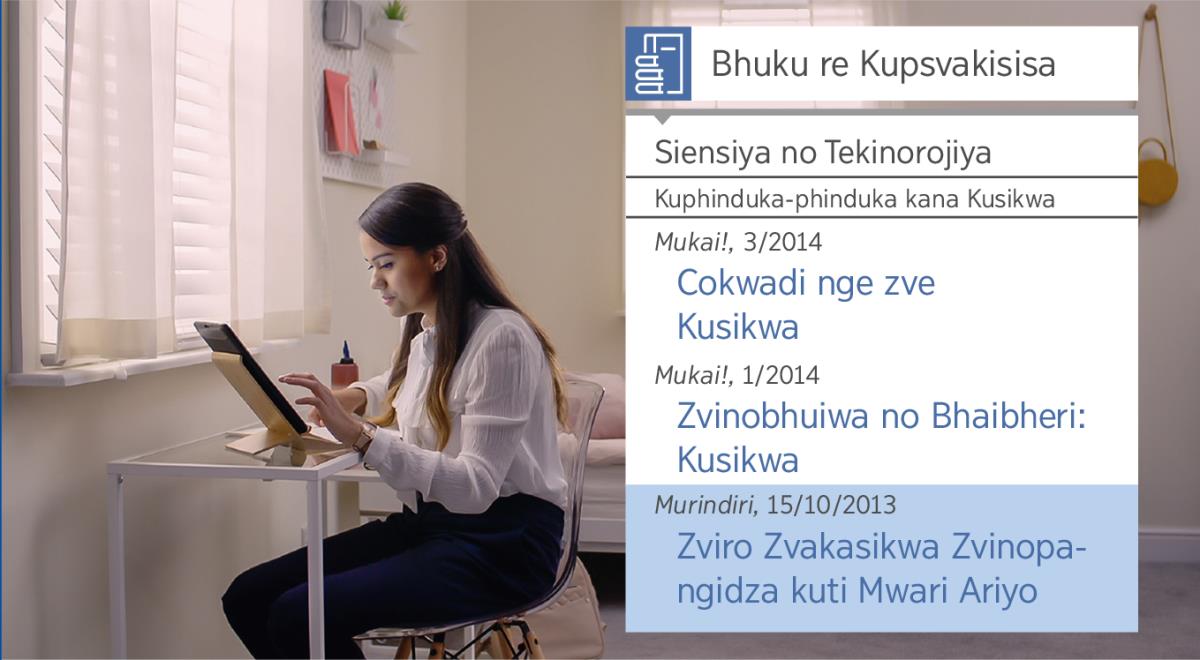 Mafoto abudiswa pa vhidhiyo yakazwi “Pfadzwai no Basa re Kuita Afundi—Tenderai Rubetso ra Djehovha—Mafaramenta e Kupsvakisisa.” Sara eciseenzesa “Faramenta re Kupsvakisisa” kuti aone masoko anecokuita no kusikwa ke zviro.